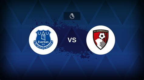 Preview: Everton vs. Bournemouth .